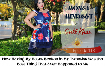 Episode 113: How Having My Heart Broken in My Twenties Was the Best Thing That Ever Happened to Me